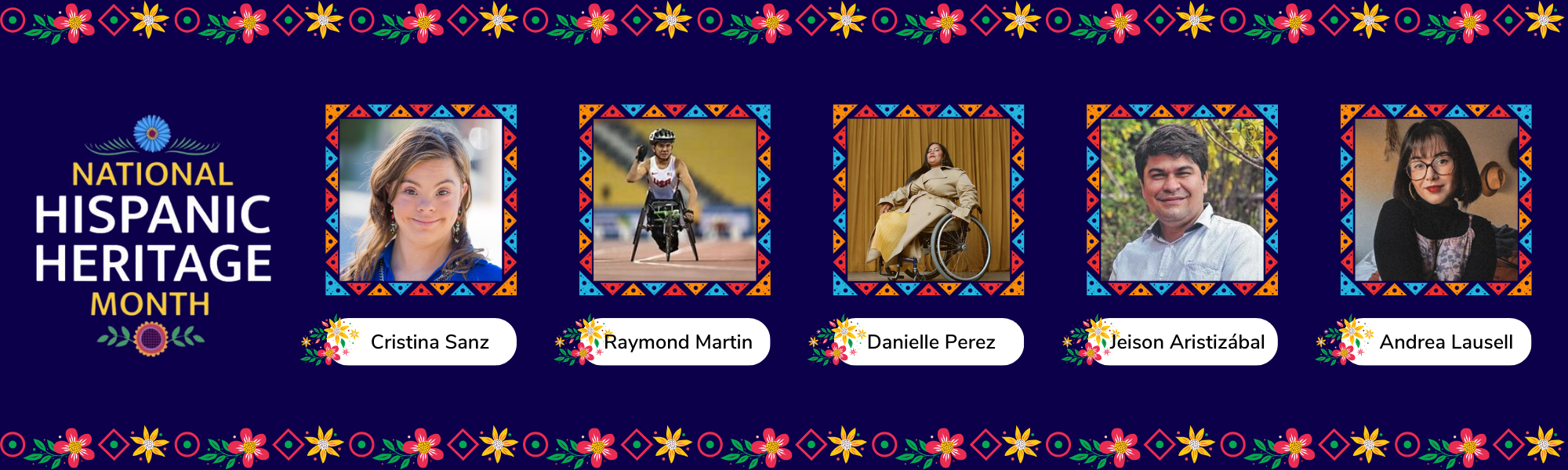 The image celebrates National Hispanic Heritage Month, featuring Cristina Sanz, Raymond Martin, Danielle Perez, Jeison Aristizábal, and Andrea Lausell. Each photo is surrounded by colorful borders.